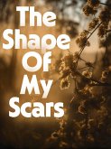 The Shape Of My Scars (eBook, ePUB) The Shape Of My Scars (eBook, ePUB)