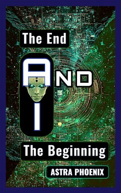 Cover The End And I The Beginning (The Paradox AI Fate Duality, #3) (eBook, ePUB)