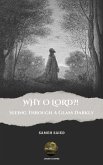 WHY O LORD?! Seeing Through A Glass Darkly (eBook, ePUB)