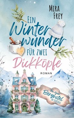 Cover Ein Winterwunder für zwei Dickköpfen - Ein wundervoller Liebesroman - nicht nur zur Weihnachtszeit (eBook, ePUB)
