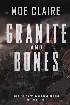 Granite and Bones (A Pike Island Mystery in Downeast Maine, #2) (eBook, ePUB) - Claire, Moe Granite and Bones (A Pike Island Mystery in Downeast Maine, #2) (eBook, ePUB) - Claire, Moe