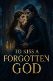 To Kiss a Forgotten God (eBook, ePUB) To Kiss a Forgotten God (eBook, ePUB)