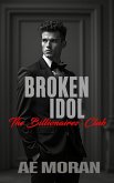 Broken Idol (The Billionaires' Club, #6) (eBook, ePUB) Broken Idol (The Billionaires' Club, #6) (eBook, ePUB)