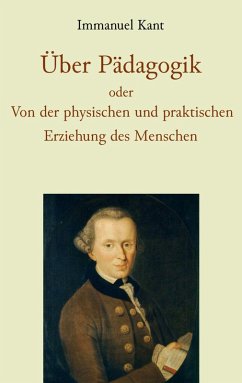 Über Pädagogik oder Von der physischen und praktischen Erziehung des Menschen (eBook, ePUB) Über Pädagogik oder Von der physischen und praktischen Erziehung des Menschen (eBook, ePUB)