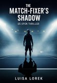The Match-Fixer's Shadow: US Open Tennis Thriller, High-Stakes Match-Fixing & Survival Suspense (eBook, ePUB)