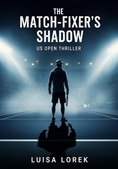 The Match-Fixer's Shadow: US Open Tennis Thriller, High-Stakes Match-Fixing & Survival Suspense (eBook, ePUB) Cover The Match-Fixer's Shadow: US Open Tennis Thriller, High-Stakes Match-Fixing & Survival Suspense (eBook, ePUB)