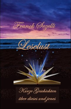 Leselust - Kurze Geschichten über dieses und jenes (eBook, ePUB) - Sezelli, Franck
