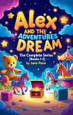 Alex and the Dream Adventures: The Complete Series (Books 1-5) (eBook, ePUB) Alex and the Dream Adventures: The Complete Series (Books 1-5) (eBook, ePUB)