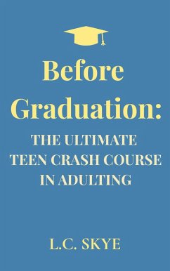 Before Graduation: The Ultimate Teen Crash Course in Adulting (eBook, ePUB) Cover Before Graduation: The Ultimate Teen Crash Course in Adulting (eBook, ePUB)