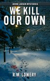 We Kill Our Own (Jakob Larsen Mysteries, #2) (eBook, ePUB) We Kill Our Own (Jakob Larsen Mysteries, #2) (eBook, ePUB)