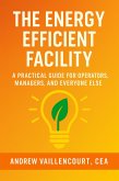 The Energy Efficient Facility (eBook, ePUB) The Energy Efficient Facility (eBook, ePUB)
