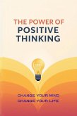 The Power of Positive Thinking - Change Your Mind, Change Your Life (eBook, ePUB) The Power of Positive Thinking - Change Your Mind, Change Your Life (eBook, ePUB)