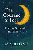 The Courage to Feel (eBook, ePUB) The Courage to Feel (eBook, ePUB)