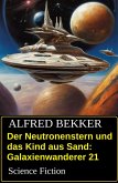 Der Neutronenstern und das Kind aus Sand: Science Fiction: Galaxienwanderer 21 (eBook, ePUB)