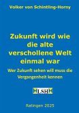 Zukunft wird wie die alte verschollene Welt einmal war Zukunft wird wie die alte verschollene Welt einmal war