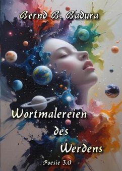 Wortmalereien des Werdens - Badura, Bernd