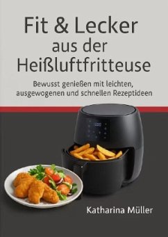 Fit &Lecker aus der Heißluftfritteuse Fit &Lecker aus der Heißluftfritteuse