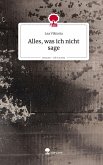 Alles, was ich nicht sage. Life is a Story - story.one Alles, was ich nicht sage. Life is a Story - story.one