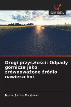 Drogi przysz¿o¿ci: Odpady górnicze jako zrównowa¿one ¿ród¿o nawierzchni - Mashaan, Nuha Salim
