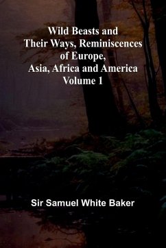 Cover Wild Beasts and Their Ways, Reminiscences of Europe, Asia, Africa and America Volume 1