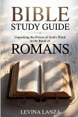 Bible Study Guide Unpacking the Power of God's Word in the Book of Romans Bible Study Guide Unpacking the Power of God's Word in the Book of Romans