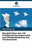 Neudefinition des UN-Friedenssicherungsrechts und Wiederbelebung des Treuhandrats