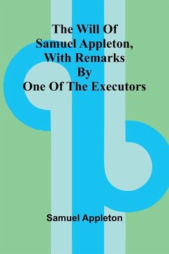 Cover The Will of Samuel Appleton, with Remarks by One of the Executors
