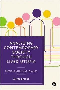 Analyzing Contemporary Society Through Lived Utopia - Daniel, Antje Analyzing Contemporary Society Through Lived Utopia - Daniel, Antje