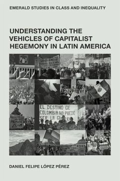 Understanding the Vehicles of Capitalist Hegemony in Latin America - Pérez, Daniel Felipe López