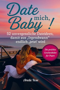 Date mich, Baby! 52 unvergessliche Dateideen, damit aus  Cover Date mich, Baby! 52 unvergessliche Dateideen, damit aus