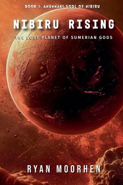 Nibiru Rising, the Lost Planet of Sumerian Gods - Moorhen, Ryan Nibiru Rising, the Lost Planet of Sumerian Gods - Moorhen, Ryan