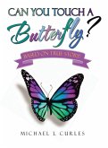 Can You Touch A Butterfly? Can You Touch A Butterfly?