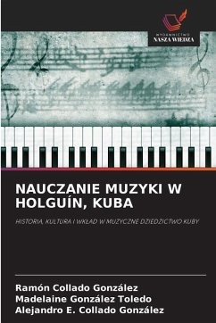 NAUCZANIE MUZYKI W HOLGUÍN, KUBA - Collado González, Ramón;González Toledo, Madelaine;Collado González, Alejandro E.