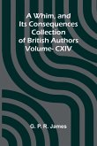 A Whim, and Its Consequences; Collection of British Authors Vol. CXIV