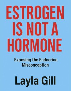 Estrogen Is Not a Hormone (eBook, ePUB) - Gill, Layla