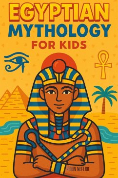 Egyptian Mythology for Kids: Illustrated Stories of Gods, Goddesses, Pharaohs, and Pyramids from Ancient Egypt   A Fun and Educational Gift for Ages 8-12 (eBook, ePUB) Cover Egyptian Mythology for Kids: Illustrated Stories of Gods, Goddesses, Pharaohs, and Pyramids from Ancient Egypt   A Fun and Educational Gift for Ages 8-12 (eBook, ePUB)