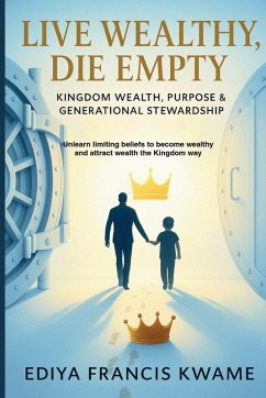 Live Wealthy, Die Empty - Ediya, Francis Kwame