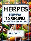 Herpes 70 Stir-Fries for High Lysine and Low-Arginine Recipes A Herpes Diet Cookbook (eBook, ePUB)