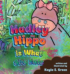 Hadley the Hippo Is What She Eats - Green, Kayla E