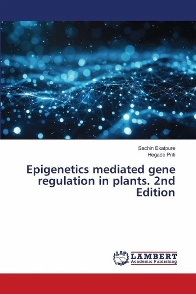 Epigenetics mediated gene regulation in plants. 2nd Edition Epigenetics mediated gene regulation in plants. 2nd Edition