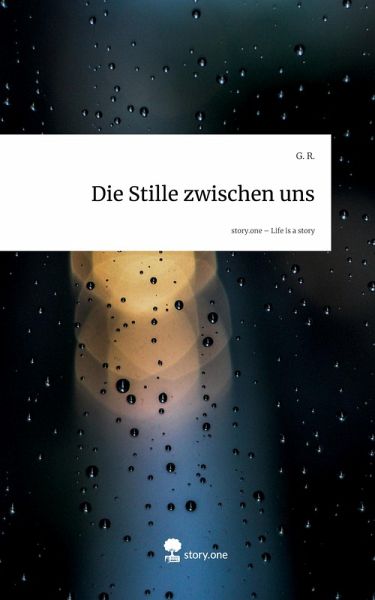 Die Stille zwischen uns. Life is a Story - story.one