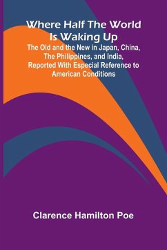 Cover Where Half The World Is Waking Up The Old and the New in Japan, China, the Philippines, and India, Reported With Especial Reference to American Conditions
