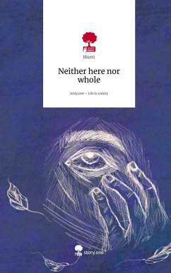 Neither here nor whole. Life is a Story - story.one - blue11 Neither here nor whole. Life is a Story - story.one - blue11