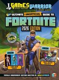 Fortnite Ultimate (Unofficial) Gaming Guide by GamesWarrior 2026 Edition Fortnite Ultimate (Unofficial) Gaming Guide by GamesWarrior 2026 Edition