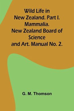 Cover Wild Life in New Zealand. Part I. Mammalia. New Zealand Board of Science and Art. Manual No. 2.