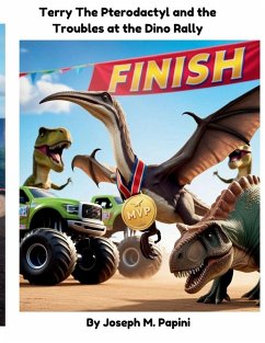 Terry the Trustworthy Pterodactyl and the Troubles at the Dino Rally - Papini, Joseph M Terry the Trustworthy Pterodactyl and the Troubles at the Dino Rally - Papini, Joseph M