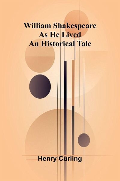 William Shakespeare as He Lived William Shakespeare as He Lived