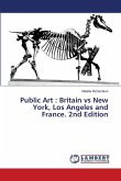 Public Art : Britain vs New York, Los Angeles and France. 2nd Edition Public Art : Britain vs New York, Los Angeles and France. 2nd Edition