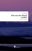 Was uns der Abend erzählt. Life is a Story - story.one Was uns der Abend erzählt. Life is a Story - story.one