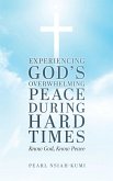 Experiencing God's Overwhelming Peace During Hard Times Experiencing God's Overwhelming Peace During Hard Times